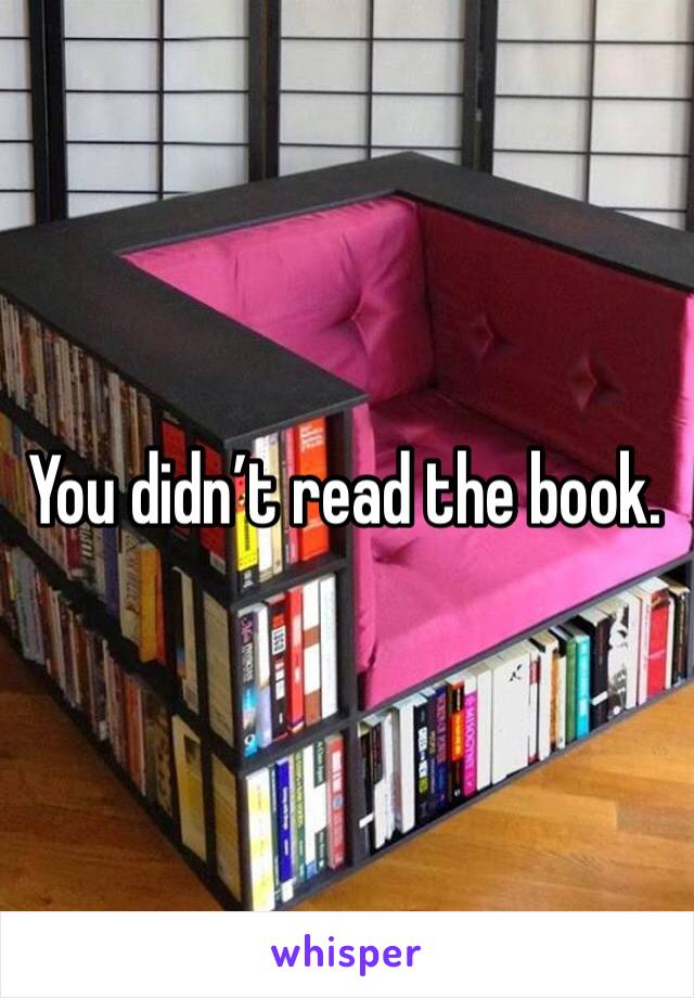 You didn’t read the book.