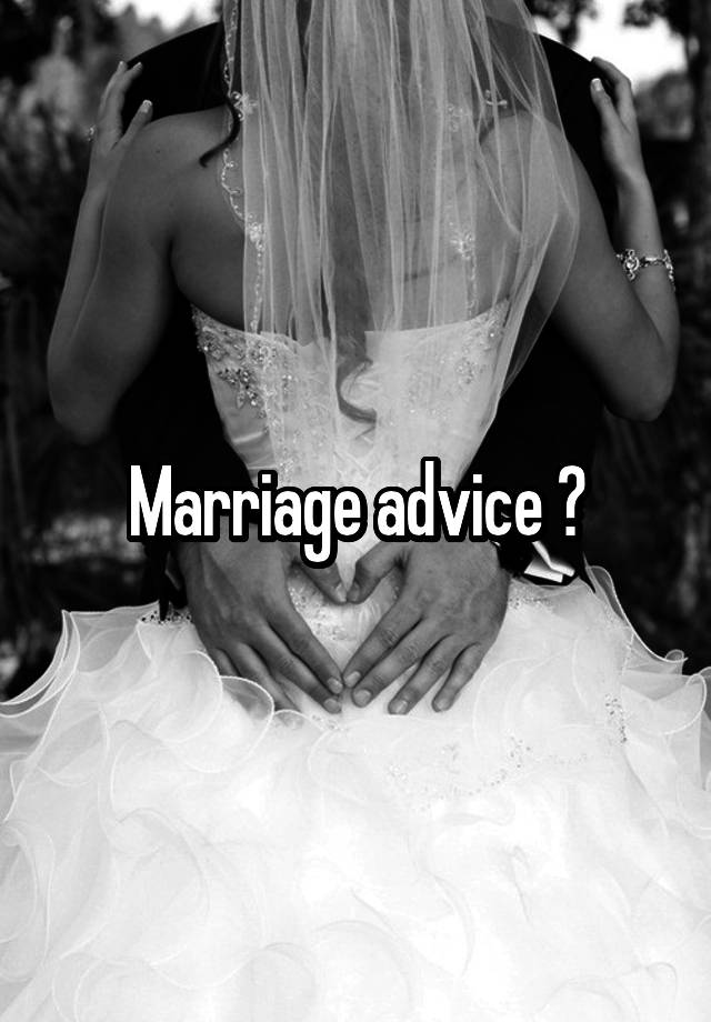 Marriage advice ?