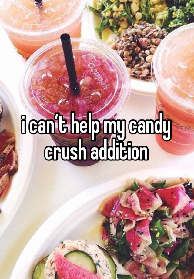 i can’t help my candy crush addition