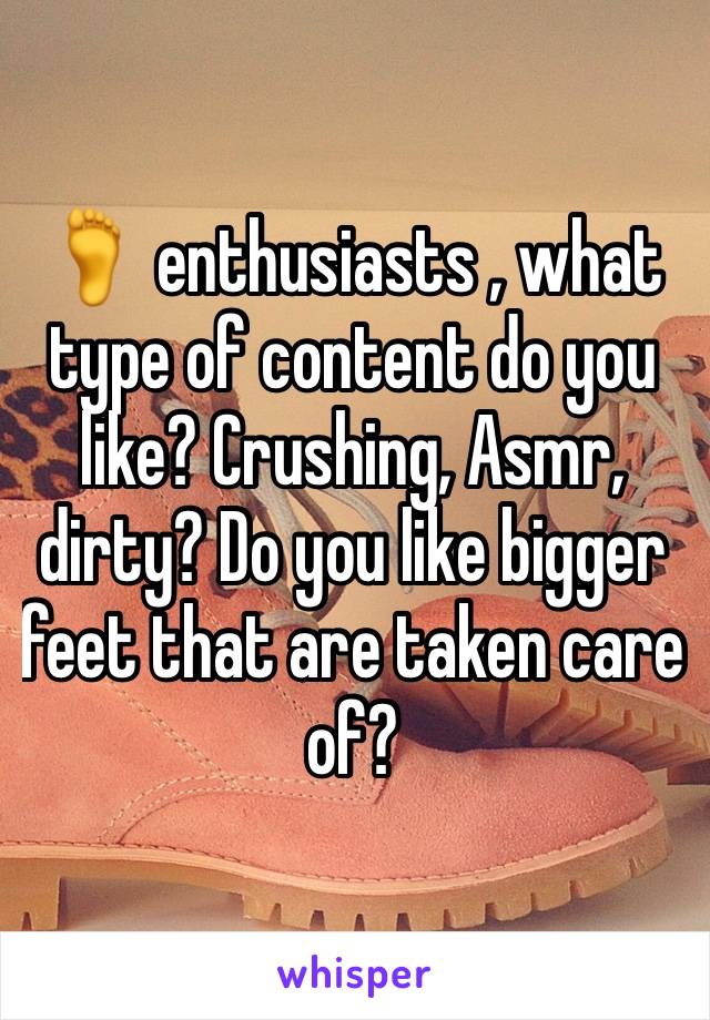 🦶 enthusiasts , what type of content do you like? Crushing, Asmr, dirty? Do you like bigger feet that are taken care of? 