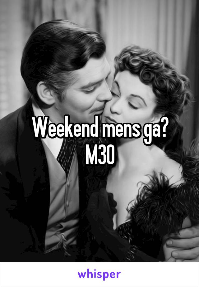 Weekend mens ga?
M30