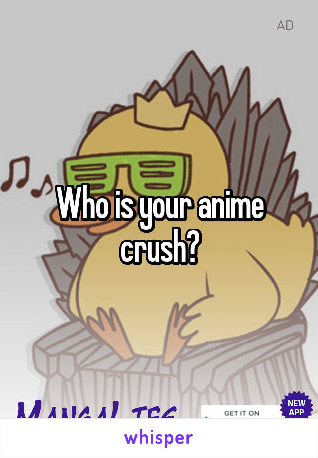 Who is your anime crush?