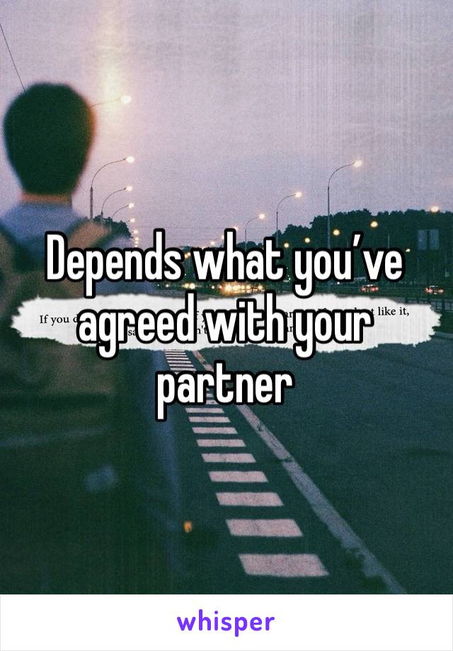 Depends what you’ve agreed with your partner 