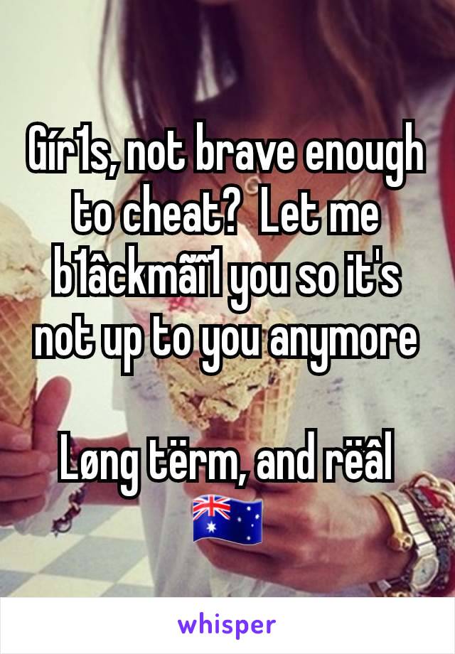 Gír1s, not brave enough to cheat?  Let me b1âckmãî1 you so it's not up to you anymore

Løng tërm, and rëâl
🇦🇺