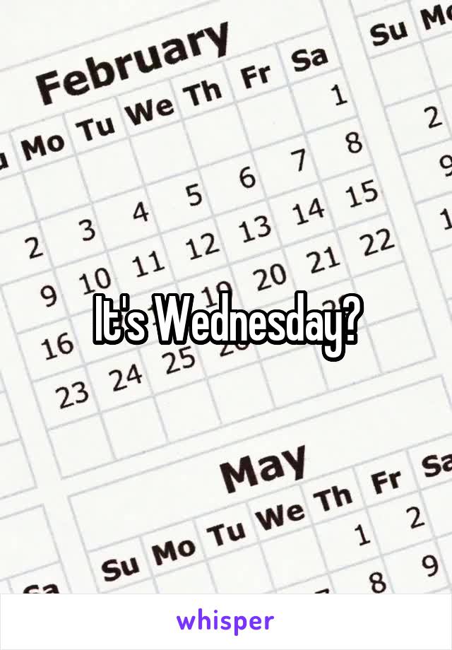 It's Wednesday?