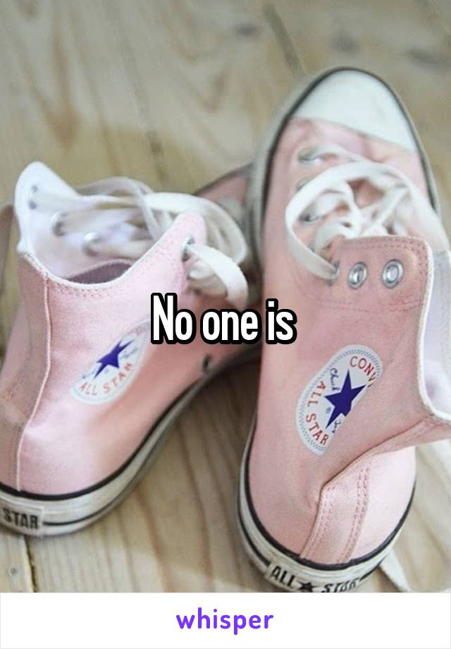 No one is 