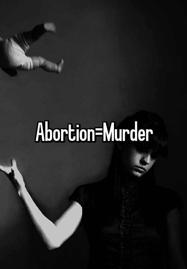 Abortion=Murder