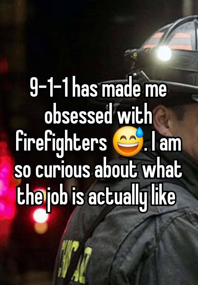 9-1-1 has made me obsessed with firefighters 😅. I am so curious about what the job is actually like 