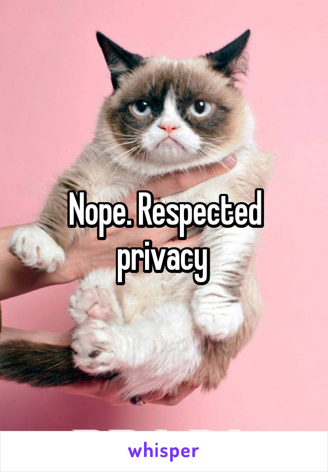 Nope. Respected privacy 