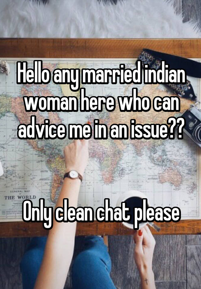 Hello any married indian woman here who can advice me in an issue??


Only clean chat please
