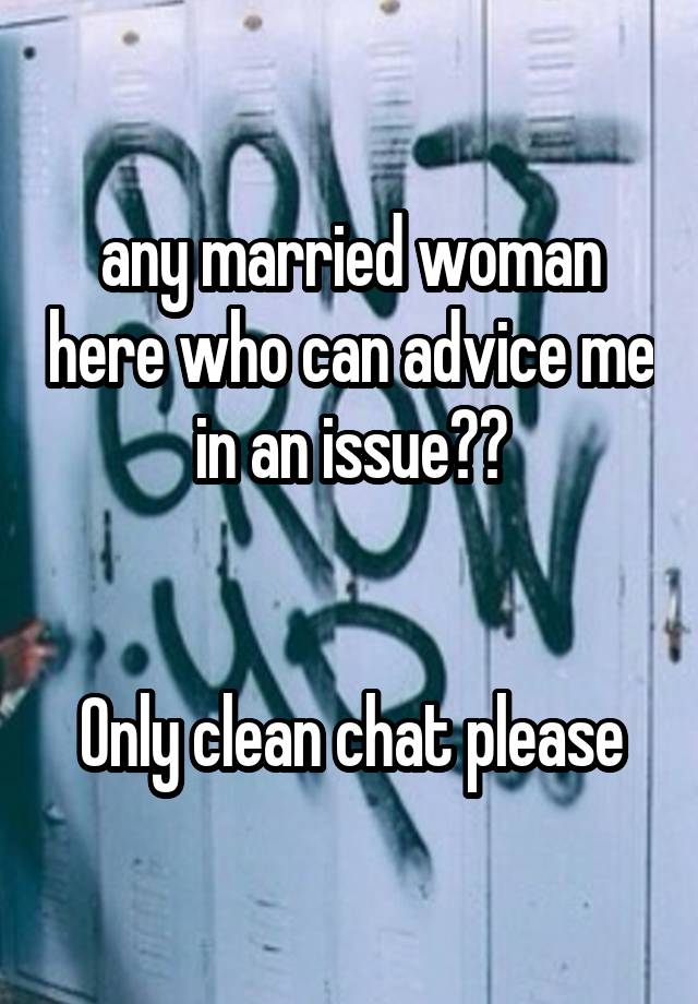  any married woman here who can advice me in an issue??


Only clean chat please