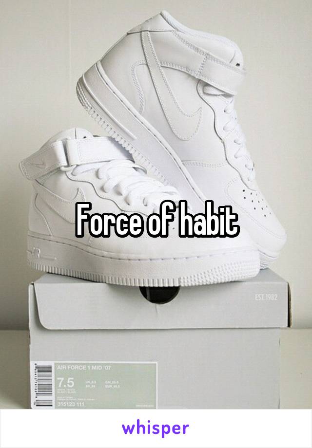 Force of habit