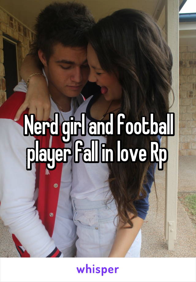 Nerd girl and football player fall in love Rp 