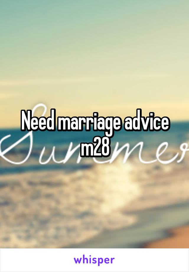 Need marriage advice m28