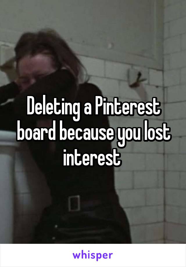 Deleting a Pinterest board because you lost interest 