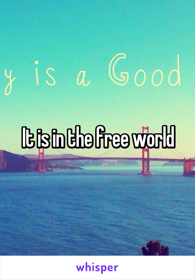 It is in the free world