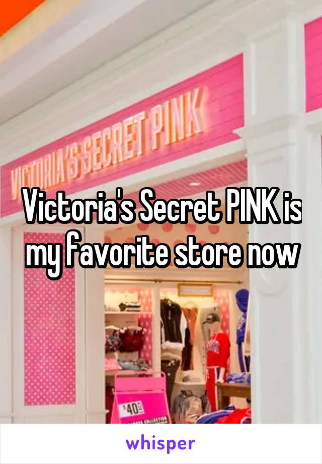 Victoria's Secret PINK is my favorite store now