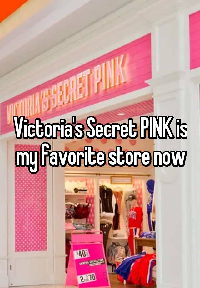 Victoria's Secret PINK is my favorite store now