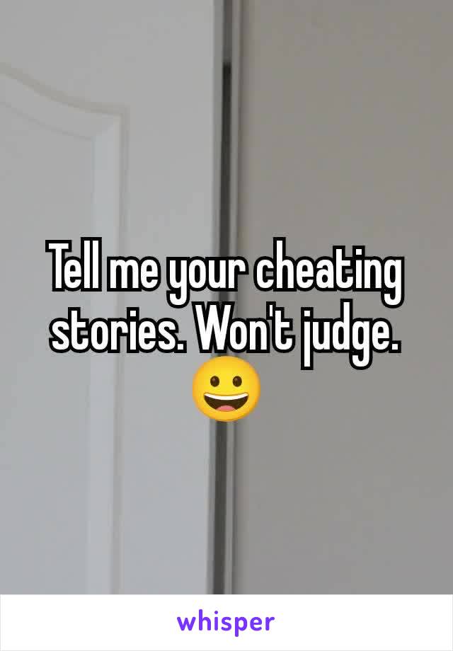 Tell me your cheating stories. Won't judge. 😀