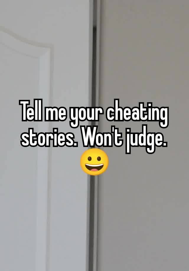 Tell me your cheating stories. Won't judge. 😀