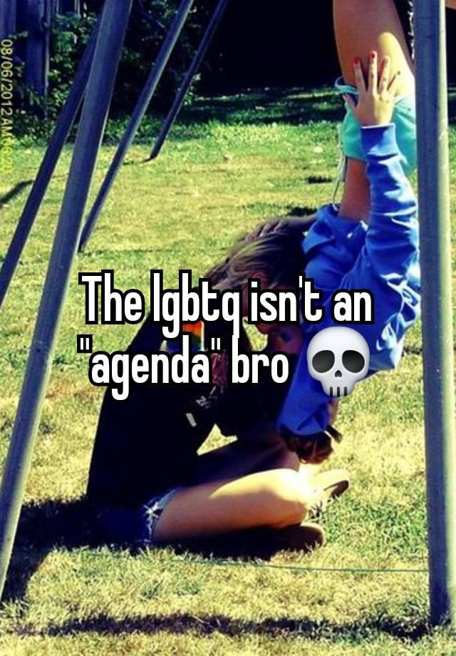 The lgbtq isn't an "agenda" bro 💀