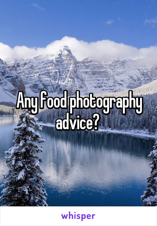 Any food photography advice? 