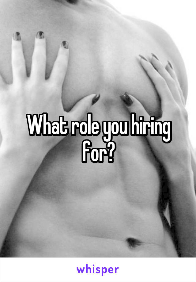 What role you hiring for?