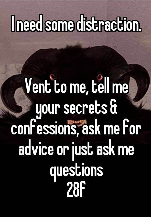 I need some distraction.


Vent to me, tell me your secrets & confessions, ask me for advice or just ask me questions
28f