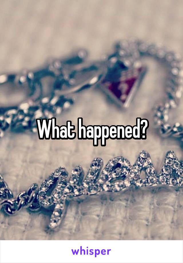 What happened?