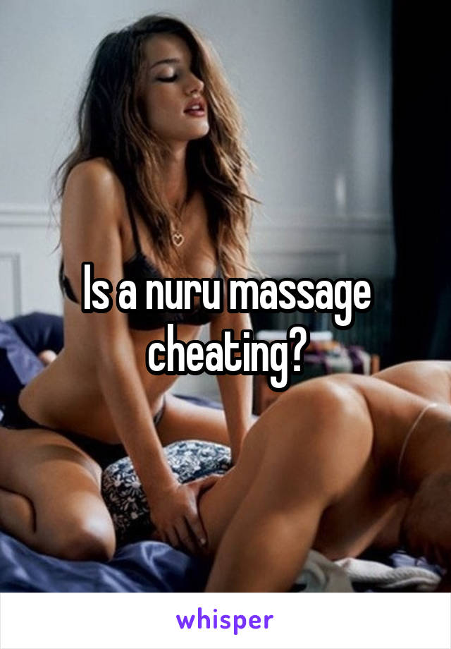 Is a nuru massage cheating?