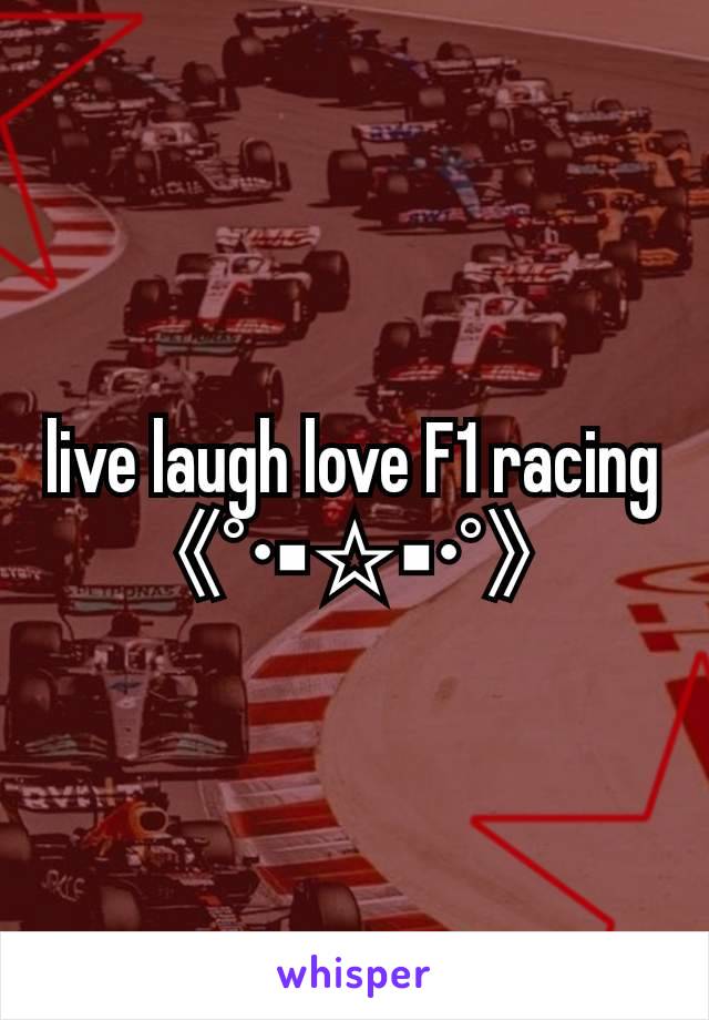 live laugh love F1 racing
《°•▪︎☆▪︎•°》