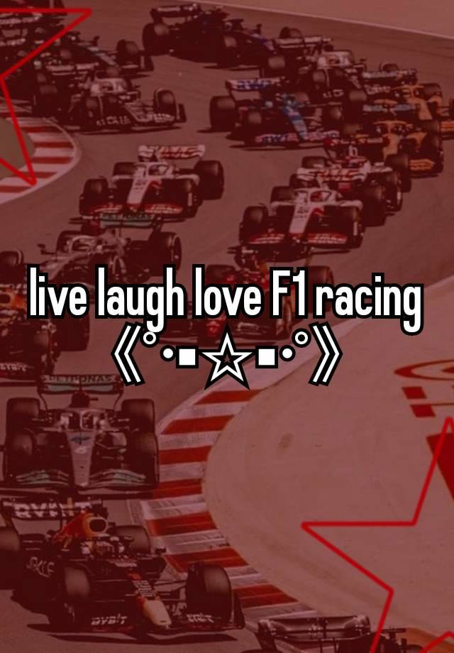 live laugh love F1 racing
《°•▪︎☆▪︎•°》