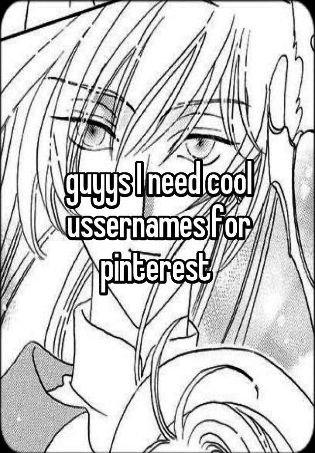 guyys I need cool ussernames for pinterest 