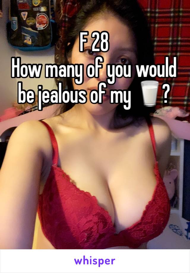 F 28
How many of you would be jealous of my 🥛?