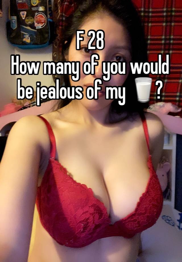F 28
How many of you would be jealous of my 🥛?