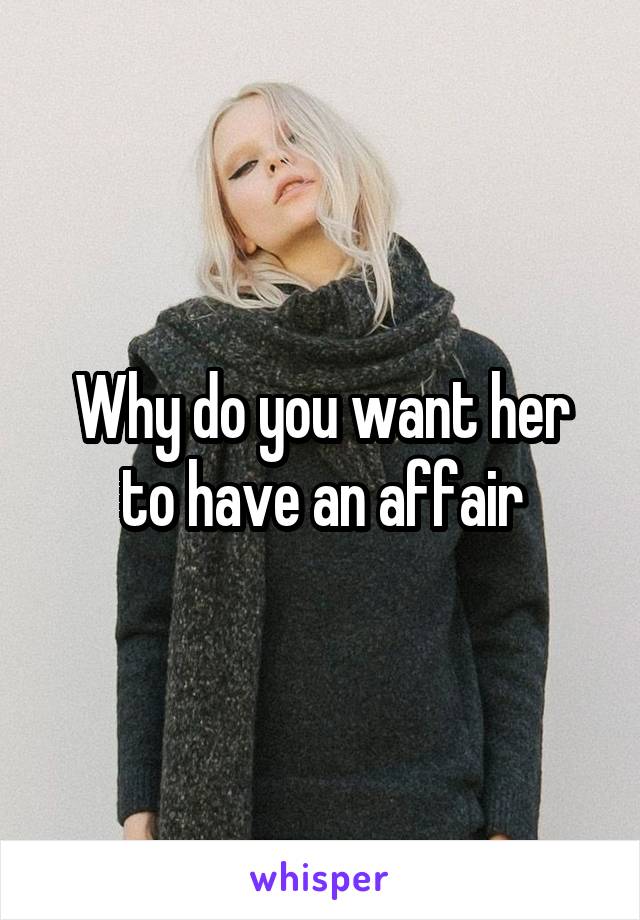 Why do you want her to have an affair