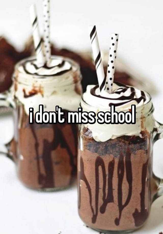 i don't miss school