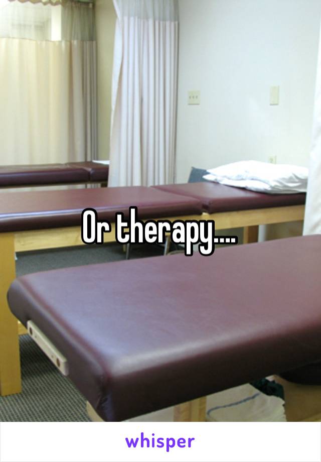 Or therapy….