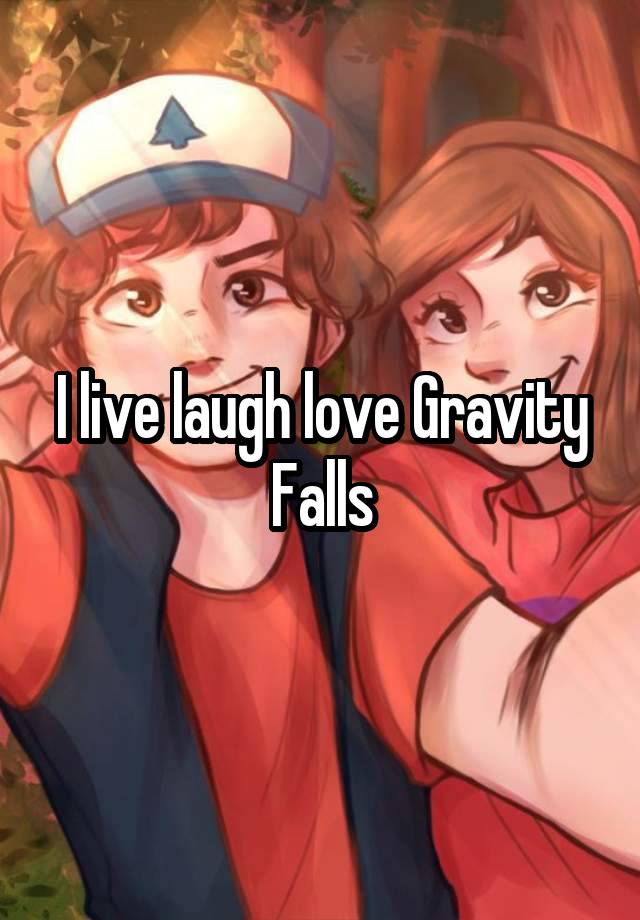 I live laugh love Gravity Falls