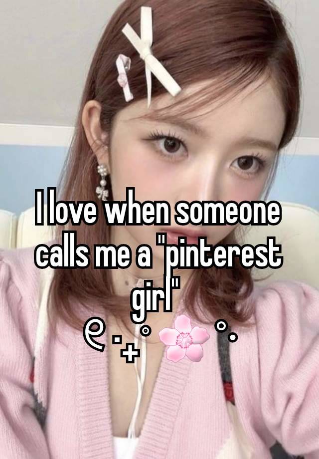 I love when someone calls me a "pinterest girl" 
୧ ‧₊˚ 🌸 °⋅