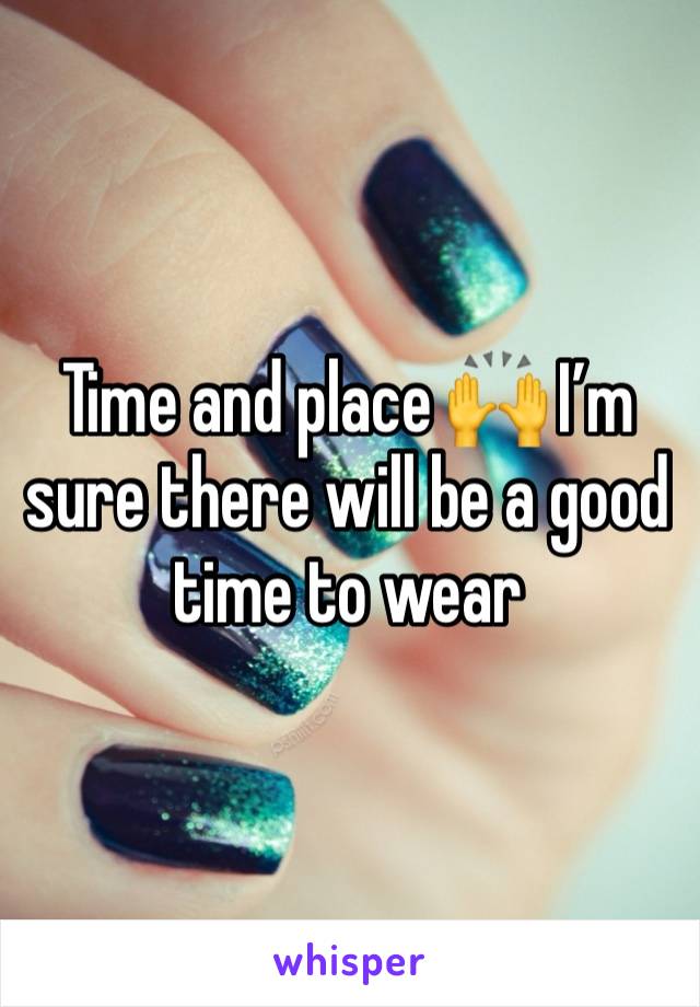 Time and place 🙌 I’m sure there will be a good time to wear 