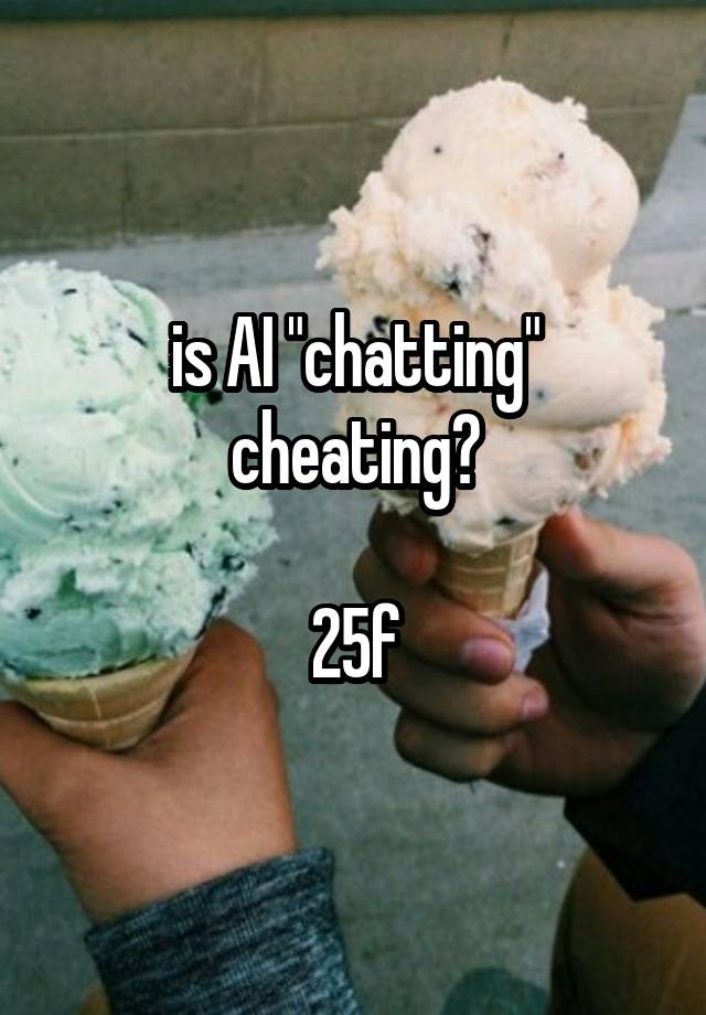 is AI "chatting" cheating?

25f