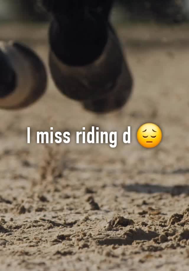 I miss riding d 😔