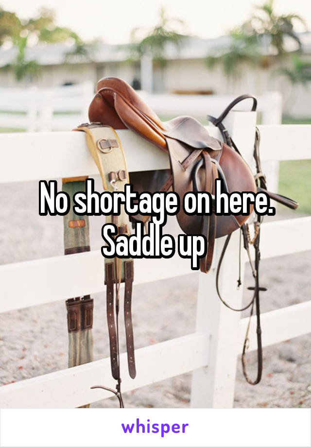 No shortage on here. Saddle up 