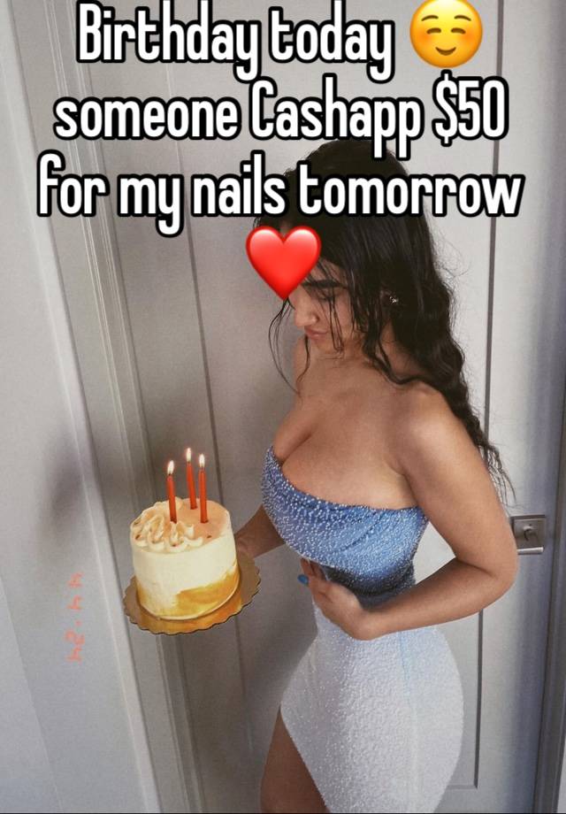 Birthday today ☺️ someone Cashapp $50 for my nails tomorrow ❤️