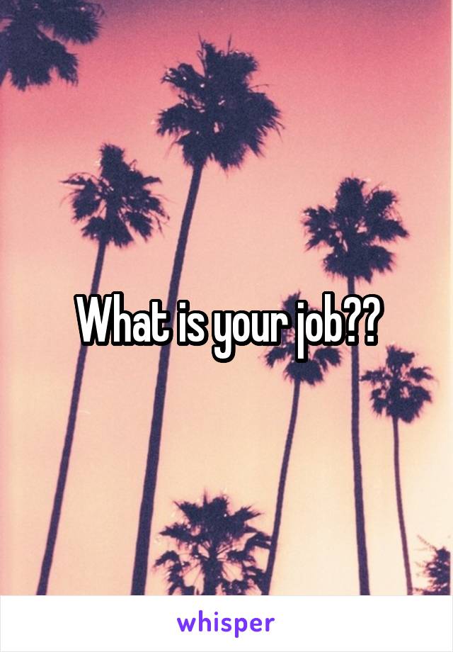 What is your job??