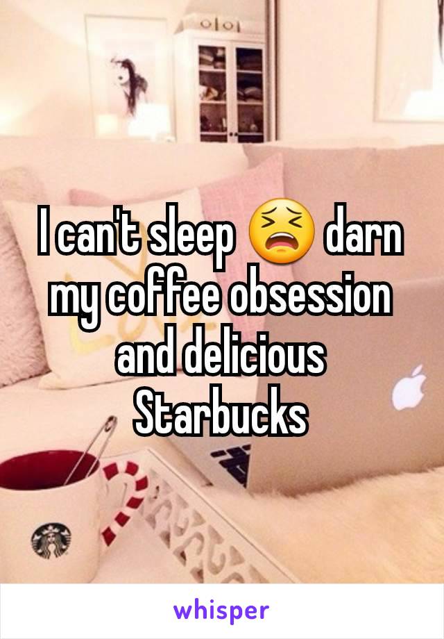 I can't sleep 😫 darn my coffee obsession and delicious Starbucks