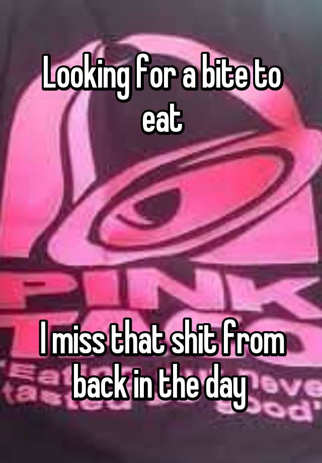 Looking for a bite to eat




I miss that shit from back in the day 