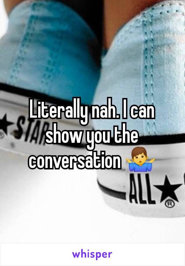 Literally nah. I can show you the conversation 🤷‍♂️