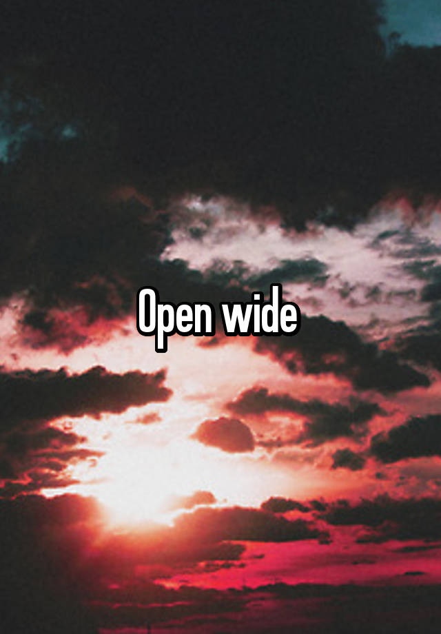 Open wide 